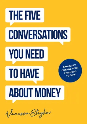 Päť rozhovorov o peniazoch, ktoré radikálne zmenia váš život: Môže to byť najlepšia kniha o peniazoch, akú ste kedy vlastnili - The Five Conversations about Money That Will Radically Change Your Life: Could Be the Best Money Book You Ever Own
