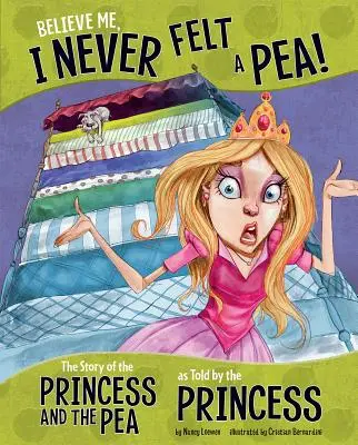 Verte mi, nikdy som necítil hrášok! Príbeh o princeznej a hrášku, ako ho vyrozprávala princezná - Believe Me, I Never Felt a Pea!: The Story of the Princess and the Pea as Told by the Princess