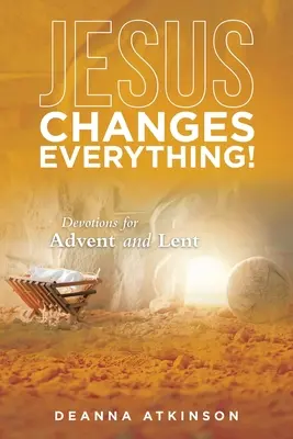 Ježiš všetko mení! Pobožnosti na advent a pôst - Jesus Changes Everything!: Devotions for Advent and Lent