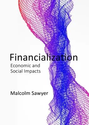 Sila financií: Financializácia a reálna ekonomika - The Power of Finance: Financialization and the Real Economy