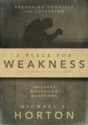 Miesto pre slabosť: Pripraviť sa na utrpenie - A Place for Weakness: Preparing Yourself for Suffering