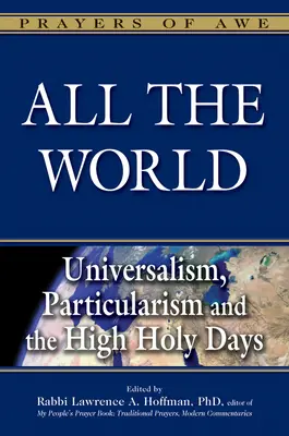 Celý svet: Veľké sviatky: univerzalizmus, partikularizmus a veľké sviatky - All the World: Universalism, Particularism and the High Holy Days