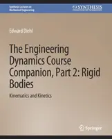 Engineering Dynamics Course Companion, Part 2 - Rigid BodiesKinematics and Kinetics