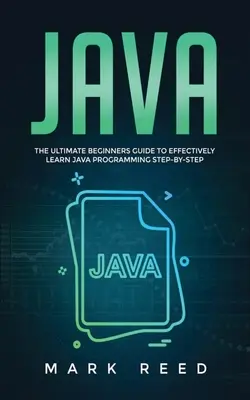 Java: Príručka pre začiatočníkov, ako sa efektívne naučiť programovať v jazyku Java krok za krokom - Java: The ultimate beginners guide to effectively learn Java programming step-by-step