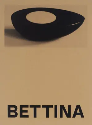 Bettina: Fotografie a diela Bettiny Grossmanovej - Bettina: Photographs and Works by Bettina Grossman