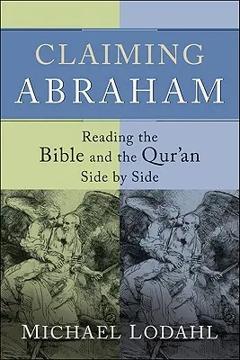 Nárok na Abraháma: Abrahám: čítanie Biblie a Koránu vedľa seba - Claiming Abraham: Reading the Bible and the Qur'an Side by Side