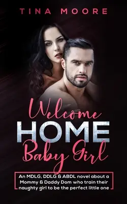 Vitaj doma, dievčatko: Vydanie: MDLG, DDLG a ABDL román o mamičke a oteckovi Domovi, ktorí trénujú svoje nezbedné dievčatko, aby bolo dokonalé - Welcome Home, Baby Girl: An MDLG, DDLG & ABDL novel about a Mommy & Daddy Dom who train their naughty girl to be the perfect little one