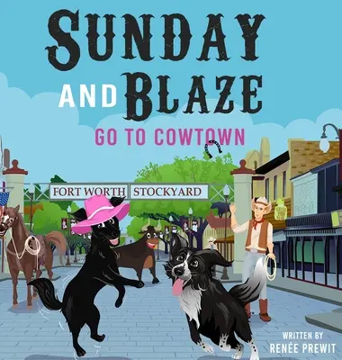 Sunday and Blaze Go To Cowtown - Sunday And Blaze Go To Cowtown