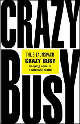 Bláznivo zaneprázdnený: Udržať si zdravý rozum v stresujúcom svete - Crazy Busy: Keeping Sane in a Stressful World