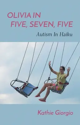 Olivia za päť, sedem, päť; autizmus v haiku - Olivia In Five, Seven, Five; Autism In Haiku