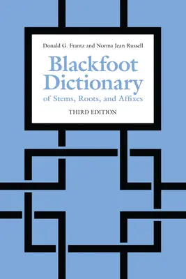 Čiernohorský slovník kmeňov, koreňov a afixov: Vydanie tretie - Blackfoot Dictionary of Stems, Roots, and Affixes: Third Edition