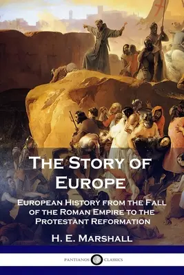 Príbeh Európy: Príbeh Európy od pádu Rímskej ríše po protestantskú reformáciu - The Story of Europe: European History from the Fall of the Roman Empire to the Protestant Reformation