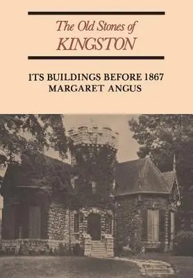 Staré kamene z Kingstonu: Jeho budovy pred rokom 1867 (revidované) - The Old Stones of Kingston: Its Buildings Before 1867 (Revised)