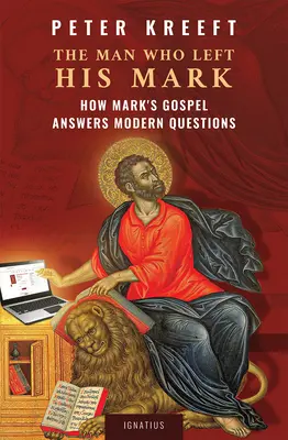 Muž, ktorý zanechal svoje znamenie: Ako Markovo evanjelium odpovedá na moderné otázky - The Man Who Left His Mark: How Mark's Gospel Answers Modern Questions