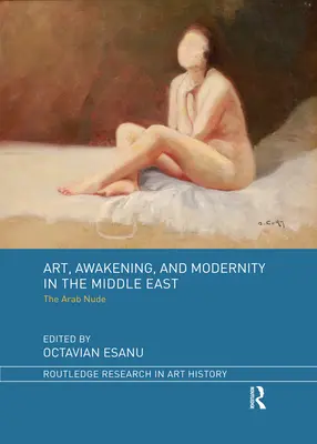 Umenie, prebudenie a modernita na Blízkom východe: Arabský akt - Art, Awakening, and Modernity in the Middle East: The Arab Nude