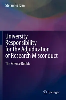 Zodpovednosť univerzity za rozhodovanie o nesprávnom postupe pri výskume: Vedecká bublina - University Responsibility for the Adjudication of Research Misconduct: The Science Bubble