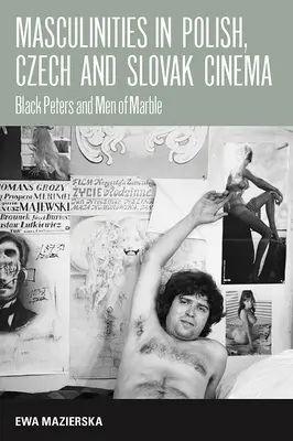 Mužskosť v poľskom, českom a slovenskom filme: Čierni Petrovia a muži z mramoru - Masculinities in Polish, Czech and Slovak Cinema: Black Peters and Men of Marble