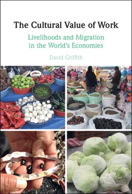 Kultúrna hodnota práce: Kultúrna hodnota živobytia a migrácie vo svetových ekonomikách - The Cultural Value of Work: Livelihoods and Migration in the World's Economies