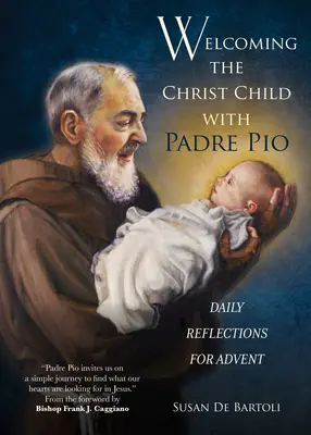 Vítanie dieťaťa Krista s otcom Piom: Páter Pio: každodenné zamyslenia na adventný čas - Welcoming the Christ Child with Padre Pio: Daily Reflections for Advent