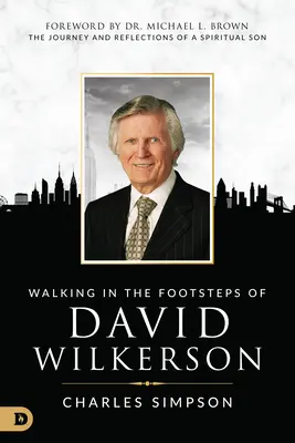 Po stopách Davida Wilkersona: Cesta a úvahy duchovného syna - Walking in the Footsteps of David Wilkerson: The Journey and Reflections of a Spiritual Son