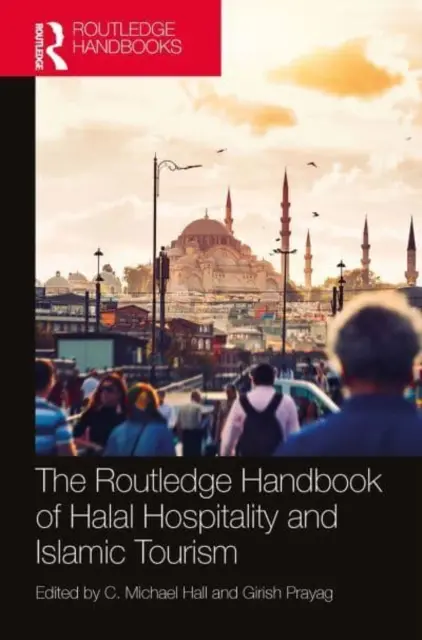 Routledge Handbook of Halal Hospitality and Islamic Tourism (Routledžská príručka halal pohostinstva a islamského cestovného ruchu) - The Routledge Handbook of Halal Hospitality and Islamic Tourism