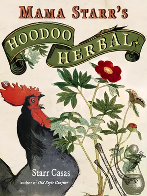 Hoodoo Herbal: Ľudové recepty na čarovanie a zaklínanie s bylinkami, izbovými rastlinami, koreňmi a olejmi - Hoodoo Herbal: Folk Recipes for Conjure & Spellwork with Herbs, Houseplants, Roots, & Oils