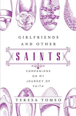 Priateľky a iní svätí: Spoločníčky na mojej ceste viery - Girlfriends and Other Saints: Companions on My Journey of Faith