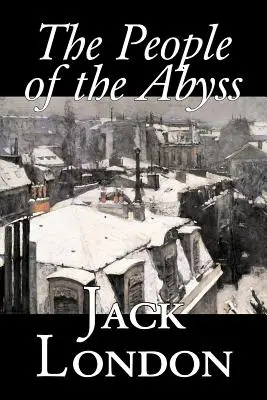 The People of the Abyss by Jack London, Literatúra faktu, Sociálne problémy, Bezdomovectvo a chudoba - The People of the Abyss by Jack London, Nonfiction, Social Issues, Homelessness & Poverty