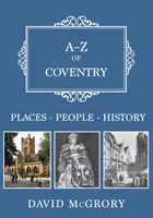 A-Z Coventry: Miesta-ľudia-história - A-Z of Coventry: Places-People-History