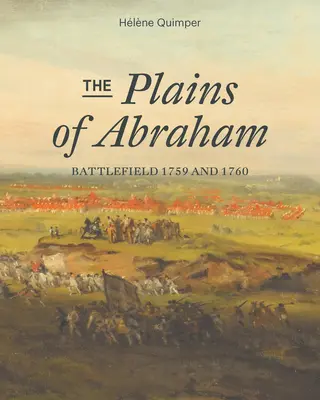 Abrahámove pláne: Bitevné pole 1759-1760 - The Plains of Abraham: Battlefield 1759-1760