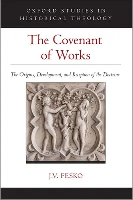 Zmluva o dielach: Pôvod, vývoj a recepcia učenia - The Covenant of Works: The Origins, Development, and Reception of the Doctrine