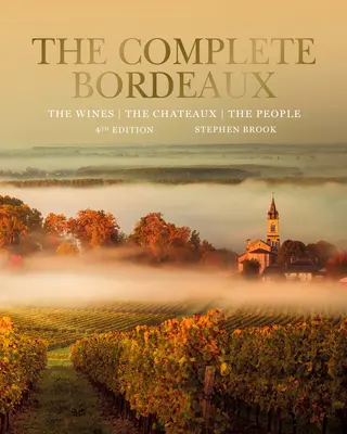 The Complete Bordeaux: 4. vydanie: Vína, zámky, ľudia. - The Complete Bordeaux: 4th Edition: The Wines, the Chateaux, the People