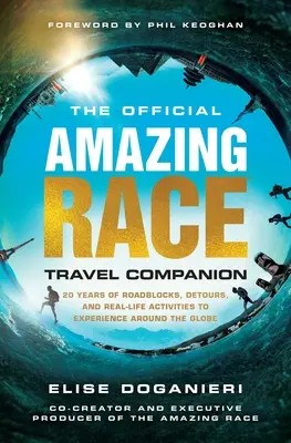 Oficiálny sprievodca na cesty Amazing Race: Viac ako 20 rokov prekážok, obchádzok a skutočných aktivít, ktoré môžete zažiť po celom svete - The Official Amazing Race Travel Companion: More Than 20 Years of Roadblocks, Detours, and Real-Life Activities to Experience Around the Globe
