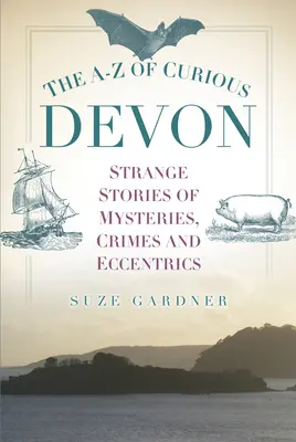 A-Z zvedavého Devonu - The A-Z of Curious Devon