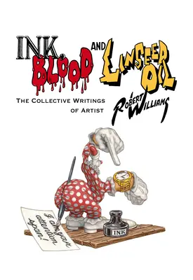Atrament, krv a ľanový olej: Súborné diela umelca Roberta Williamsa - Ink, Blood, and Linseed Oil: The Collective Writings of Artist Robert Williams