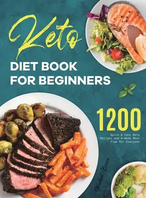 Kniha o keto diéte pre začiatočníkov: Kniha pre začiatočníkov: 1200 rýchlych a jednoduchých keto receptov a 4-týždňový plán stravovania pre každého - Keto Diet Book for Beginners: 1200 Quick & Easy Keto Recipes and 4-Week Meal Plan for Everyone
