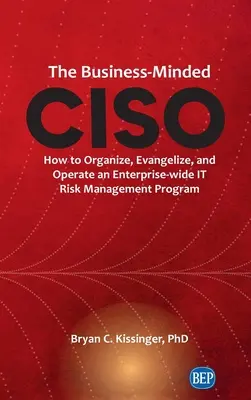 Business-Minded CISO: Ako organizovať, propagovať a prevádzkovať celopodnikový program riadenia IT rizík - Business-Minded CISO: How to Organize, Evangelize, and Operate an Enterprise-wide IT Risk Management Program