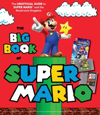 Veľká kniha Super Mario: Veľká kniha o Super Mariovi a Hubovom kráľovstve: neoficiálny sprievodca - The Big Book of Super Mario: The Unofficial Guide to Super Mario and the Mushroom Kingdom
