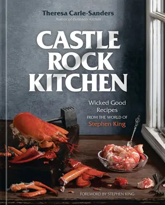Castle Rock Kitchen: Hriešne dobré recepty zo sveta Stephena Kinga [kuchárska kniha] - Castle Rock Kitchen: Wicked Good Recipes from the World of Stephen King [A Cookbook]