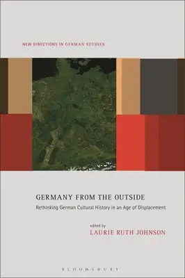 Nemecko zvonku: Prehodnotenie nemeckých kultúrnych dejín vo veku vysídlenia - Germany from the Outside: Rethinking German Cultural History in an Age of Displacement