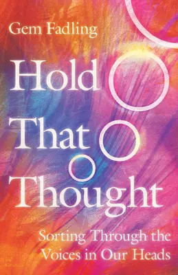 Hold That Thought: Triedenie hlasov v našej hlave - Hold That Thought: Sorting Through the Voices in Our Heads