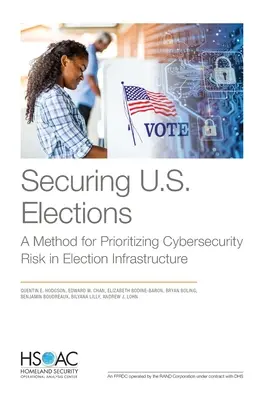 Zabezpečenie volieb v USA: Metóda stanovenia priorít rizík kybernetickej bezpečnosti vo volebnej infraštruktúre - Securing U.S. Elections: A Method for Prioritizing Cybersecurity Risk in Election Infrastructure
