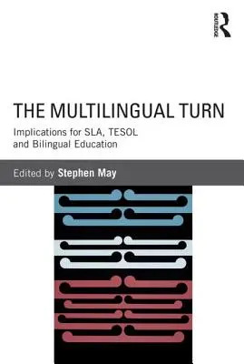 Multilingválny obrat: dôsledky pre Sla, Tesol a bilingválne vzdelávanie - The Multilingual Turn: Implications for Sla, Tesol and Bilingual Education