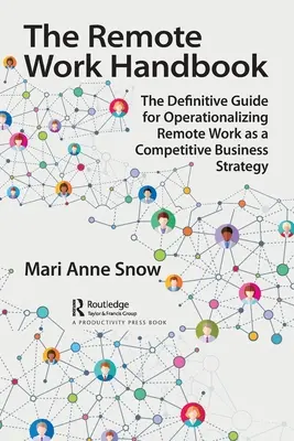 Príručka práce na diaľku: Príručka pre prácu na diaľku ako konkurenčnú obchodnú stratégiu - The Remote Work Handbook: The Definitive Guide for Operationalizing Remote Work as a Competitive Business Strategy
