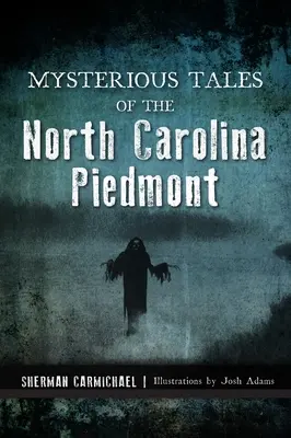 Tajuplné príbehy z Piedmontu Severnej Karolíny - Mysterious Tales of the North Carolina Piedmont
