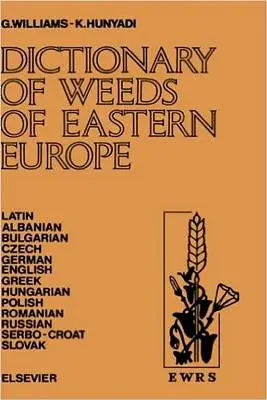 Slovník burín východnej Európy: Ich bežné názvy a význam v latinčine, albánčine, bulharčine, češtine, nemčine, angličtine, gréčtine, maďarčine, poľštine - Dictionary of Weeds of Eastern Europe: Their Common Names and Importance in Latin, Albanian, Bulgarian, Czech, German, English, Greek, Hungarian, Poli