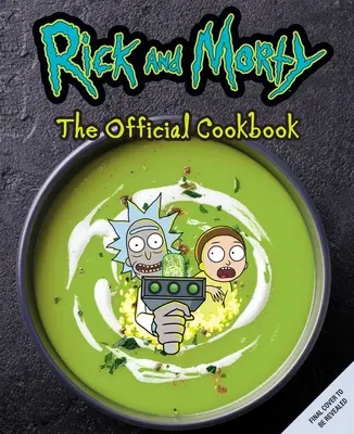 Rick and Morty: Adventný kalendár pre deti a mládež: (Rick & Morty Season 5, Rick and Morty Gifts, Rick and Morty Pickle Rick) - Rick and Morty: The Official Cookbook: (Rick & Morty Season 5, Rick and Morty Gifts, Rick and Morty Pickle Rick)