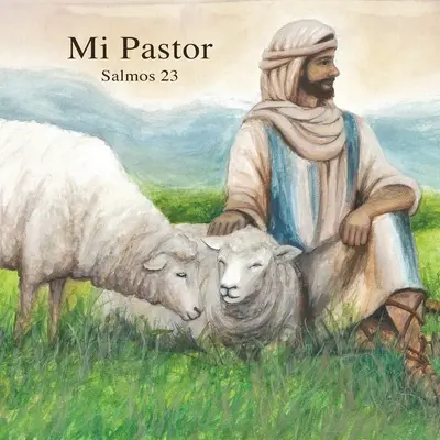 Mi pastor: Salmos 23 - Mi Pastor: Salmos 23