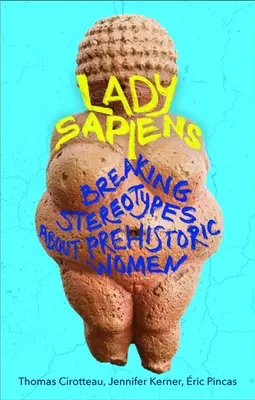 Lady Sapiens - prelomenie stereotypov o pravekých ženách - Lady Sapiens - Breaking Stereotypes About Prehistoric Women