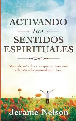 Aktivizácia vašich duchovných zmyslov: Vychutnajte si svoje duchovné schopnosti: v španielskej verzii. - Activating Your Spiritual Senses: Spanish Version